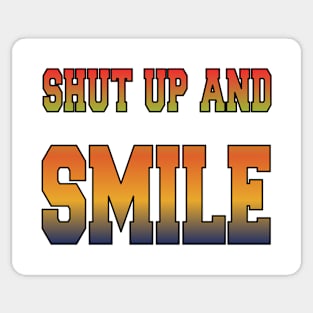 Shut Up and Smile Sticker